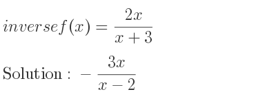 The inverse of f(x)=(2x)/(x+3) is -(3x)/(x-2)